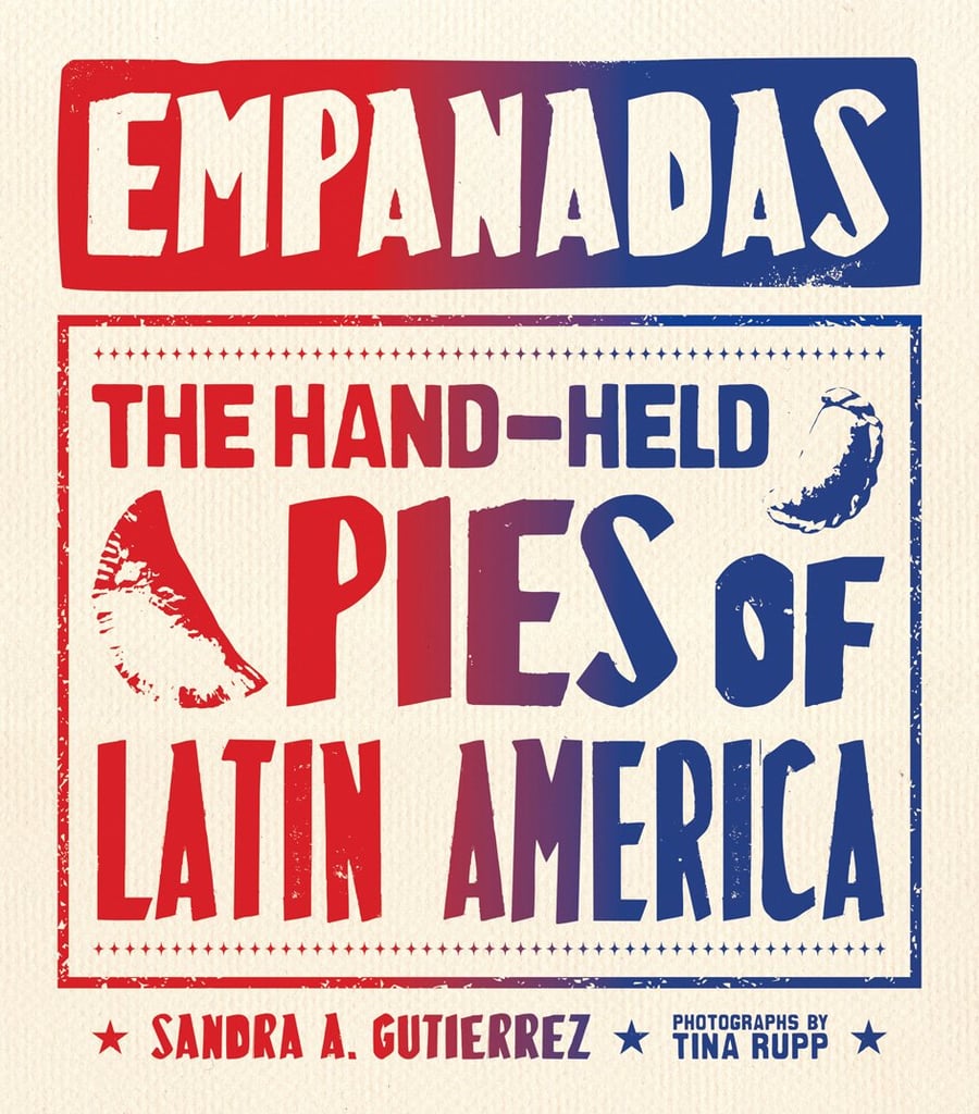 Empanadas: The Hand-Held Pies of Latin America ($20)