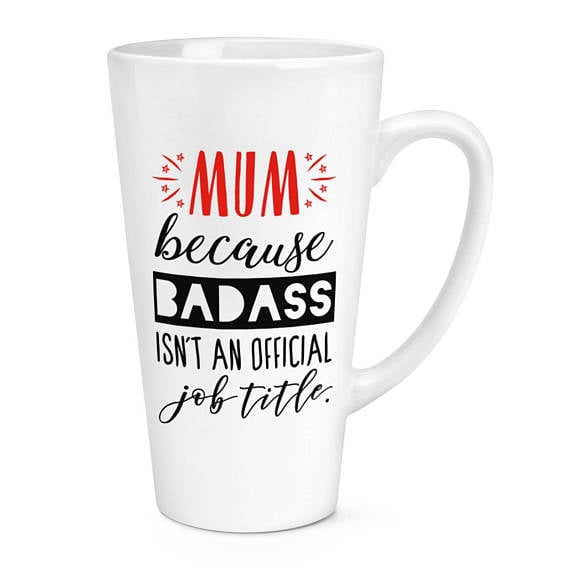 Mum Because Badass Isn't An Official Job Title Mug