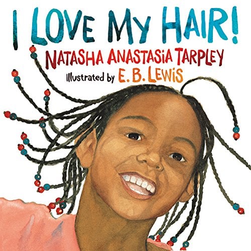 I Love My Hair! by Natasha Anastasia Tarpley, Illustrated by E.B. Lewis