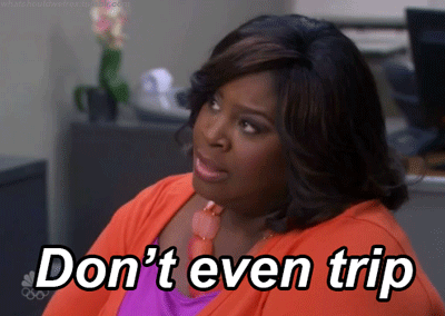 DON'T: Even trip.