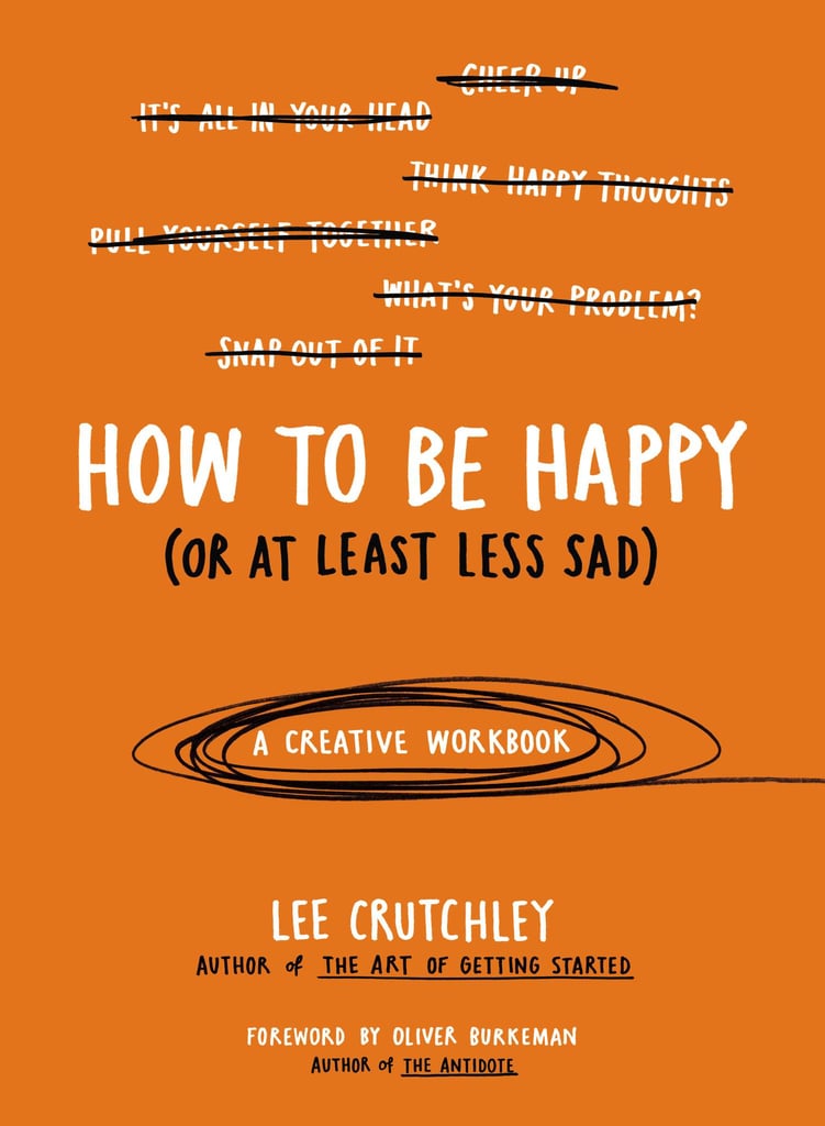 How To Be Happy Or At Least Less Sad Books That Improve Your Mood Popsugar Smart Living 7792