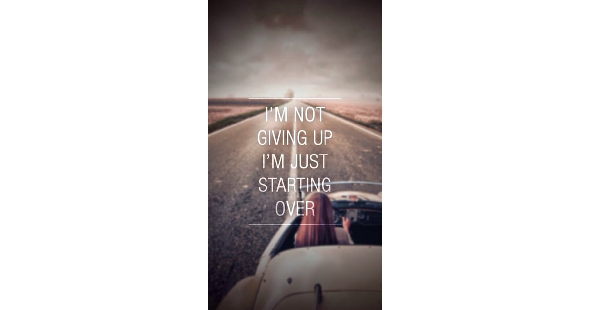I'm not giving up. I'm just starting over | Inspiring iPhone Wallpapers ...
