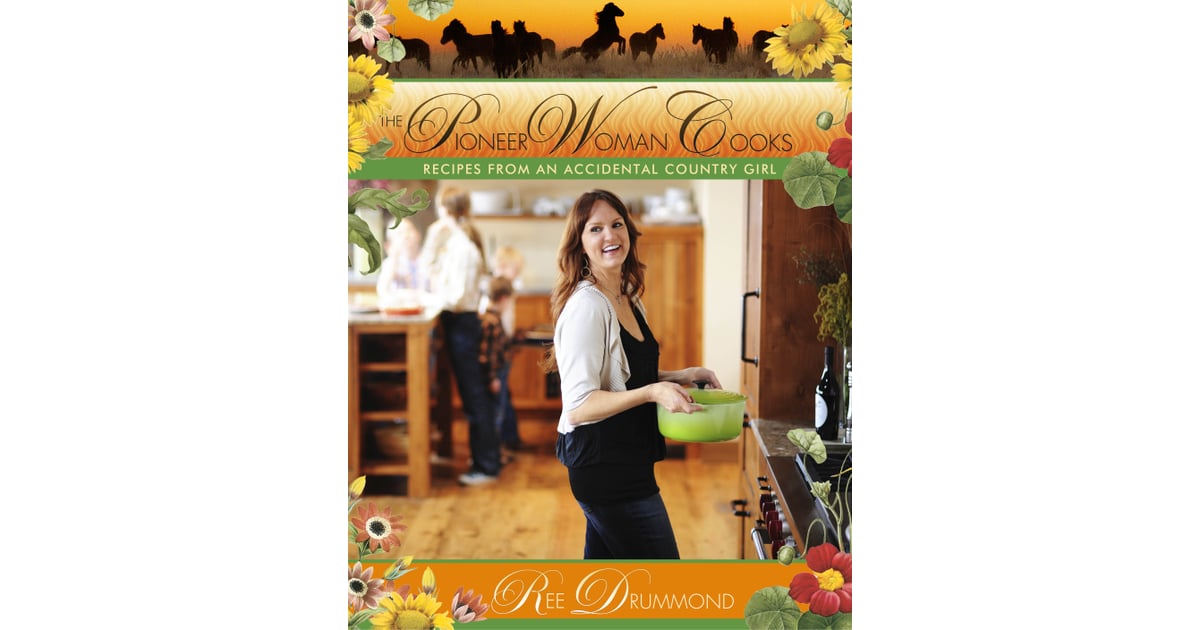 The Pioneer Woman Cooks Recipes From An Accidental Country Girl The 20 Bestselling Cookbooks Of 2013 Popsugar Food