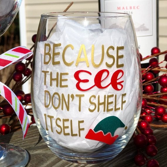 Because the Elf Don't Shelf Itself Wine Glass