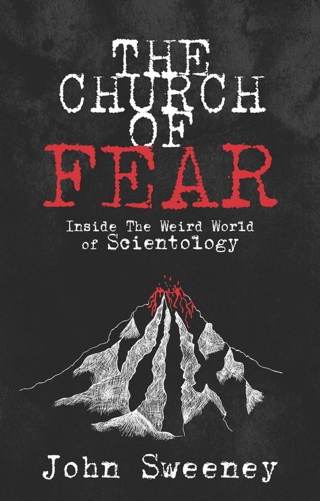 The Church of Fear: Inside The Weird World of Scientology by John Sweeney