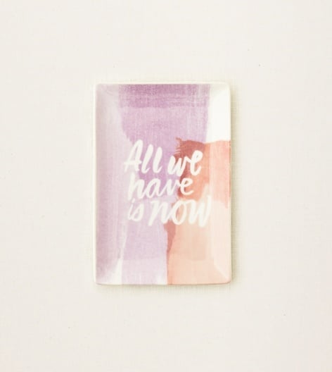 All We Have is Now Jewelry Tray ($16)