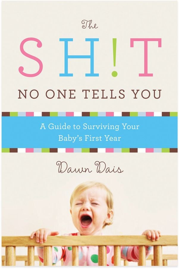 The SH!T No One Tells You: A Guide to Surviving Your Baby's First Year