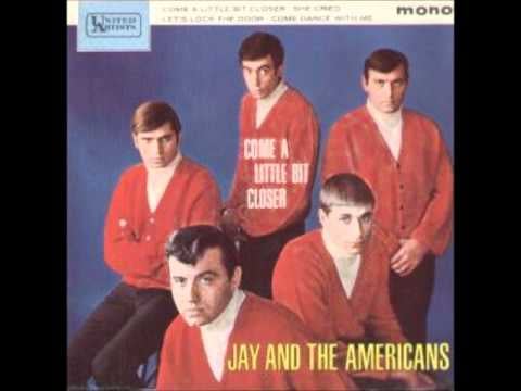 "Come a Little Bit Closer" by Jay and the Americans