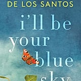 I’ll Be Your Blue Sky by Marisa de los Santos, Out March 6