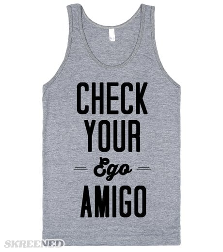 Check Your Ego Amigo Tank