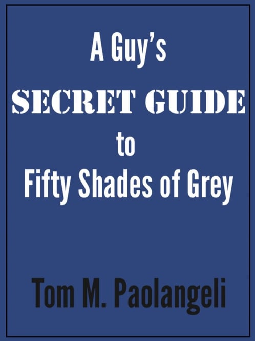 A Guy's Secret Guide to Fifty Shades of Grey
