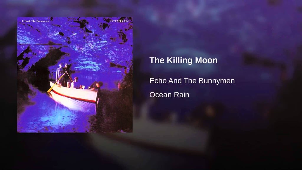 "The Killing Moon" by Echo & the Bunnymen