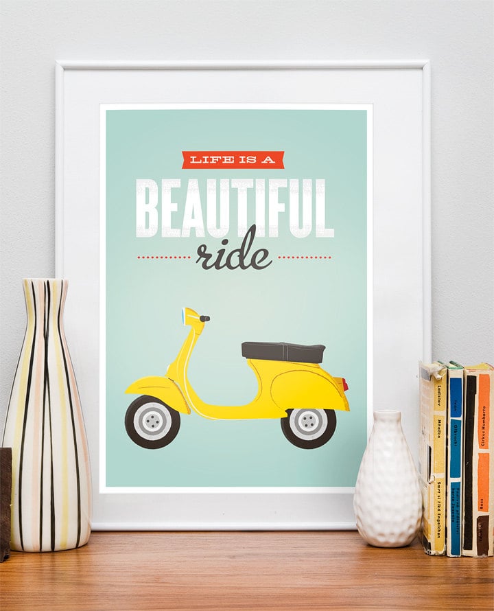 A daredevil friend who loves her Vespa or motorcycle will appreciate a colorful Life Is a Beautiful Ride ($43) print.