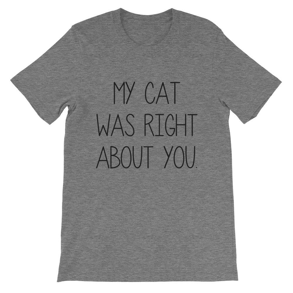 My Cat Was Right About You T-Shirt