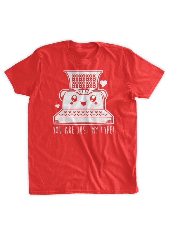 "You Are Just My Type" tee