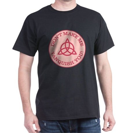 "Don't Make Me Vanquish You" T-Shirt