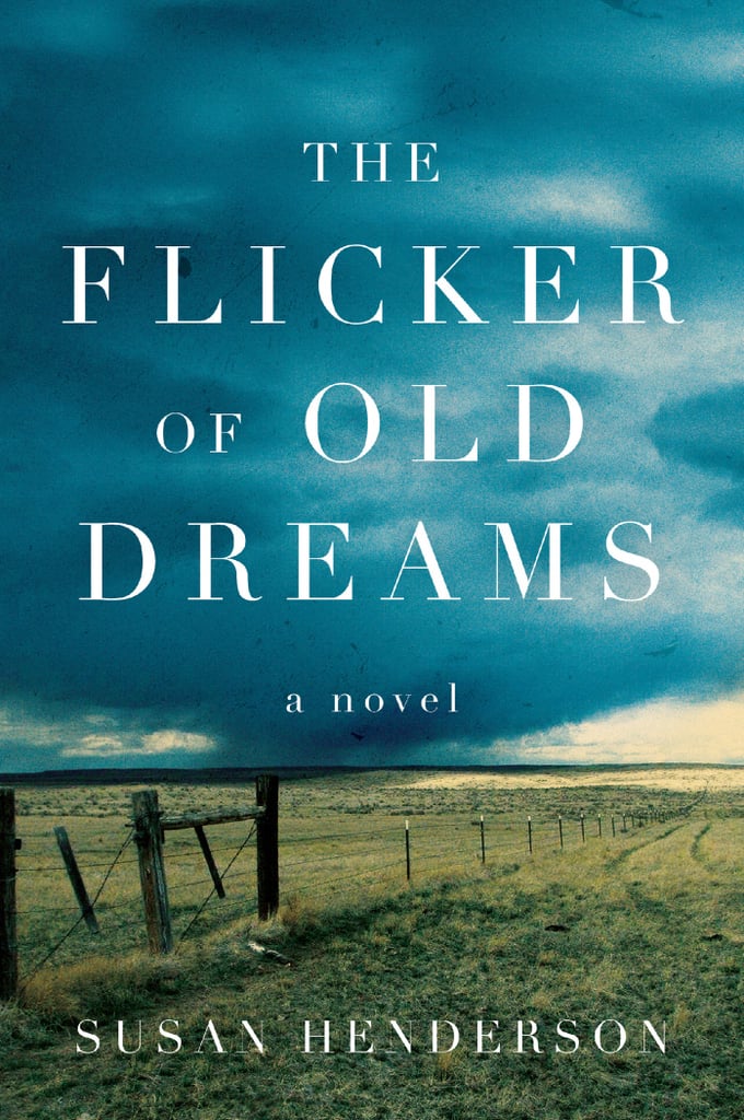 The Flicker of Old Dreams by Susan Henderson, Out March 13