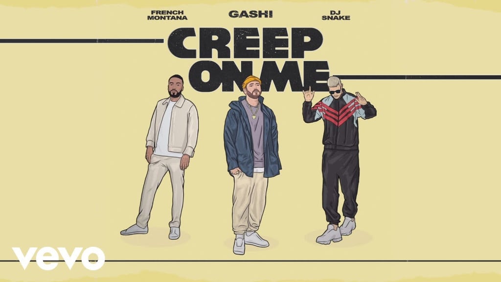 “Creep On Me” by GASHI feat. French Montana and DJ Snake