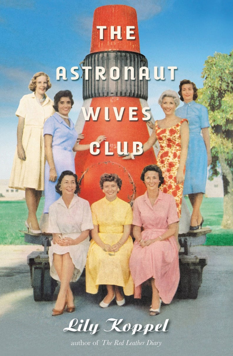 The Astronaut Wives Club: A True Story by Lily Koppel