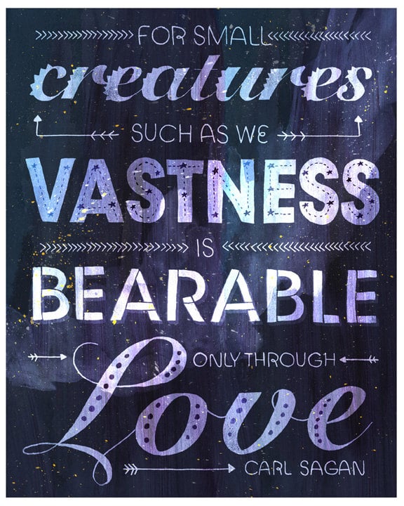 "For small creatures such as we, vastness is bearable only through love." This typography-intensive poster ($17) by Etsy user Rachelignotofsky reminds us of the people we care about who give us strength.