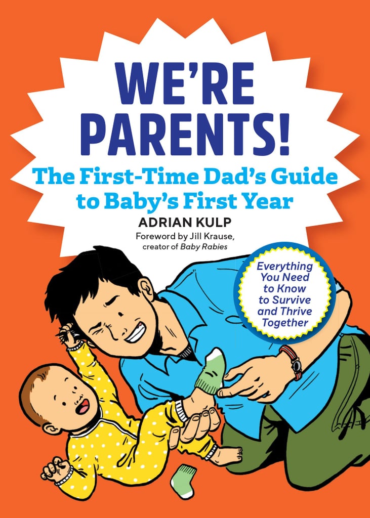 A Helpful Book For New Dads: "We're Parents! The First-Time Dad's Guide to Baby's First Year" A Helpful Book For New Dads: "We're Parents! The First-Time Dad's Guide to Baby's First Year"