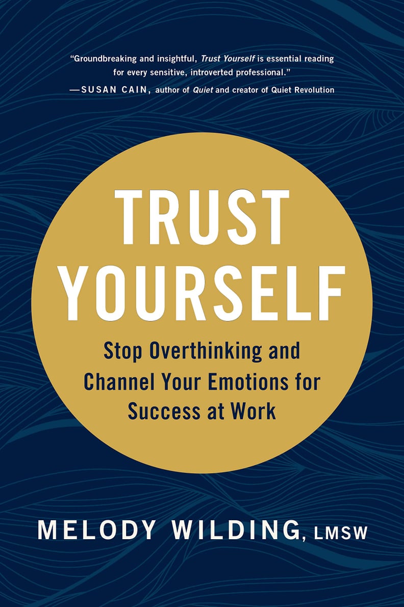 Trust Yourself: Stop Overthinking and Channel Your Emotions For Success at Work by Melody Wilding