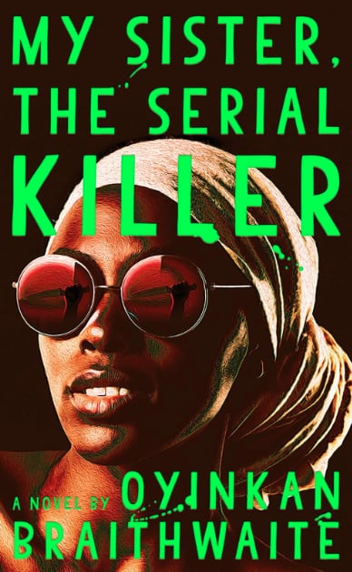 My Sister, the Serial Killer by Oyinkan Braithwaite