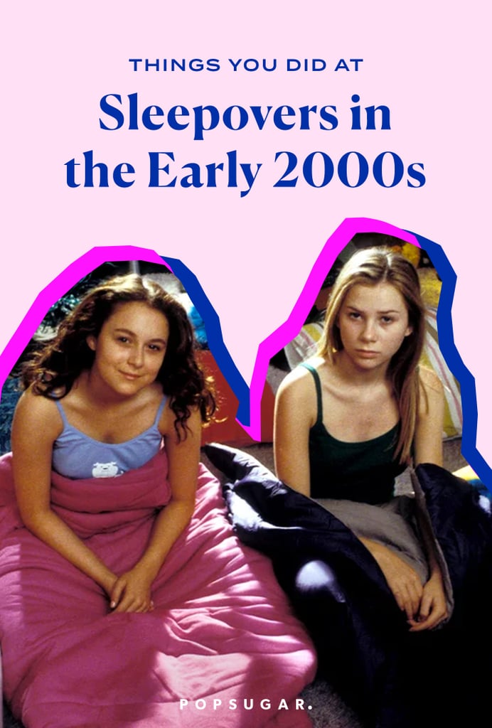 Things You Did at Sleepovers in the Early 2000s