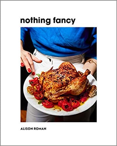 Nothing Fancy by Alison Roman