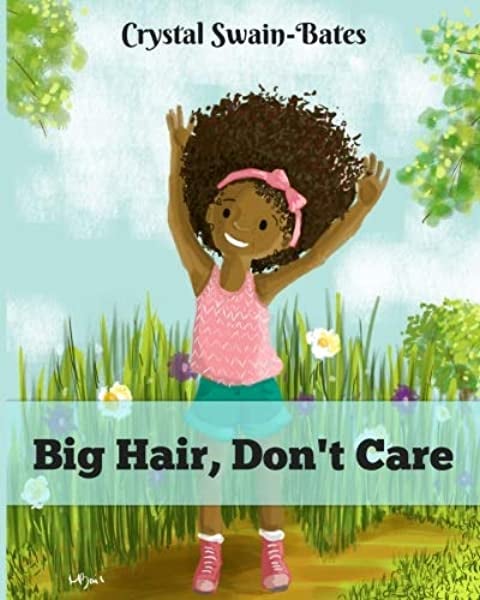 Big Hair, Don't Care by Crystal Swain-Bates