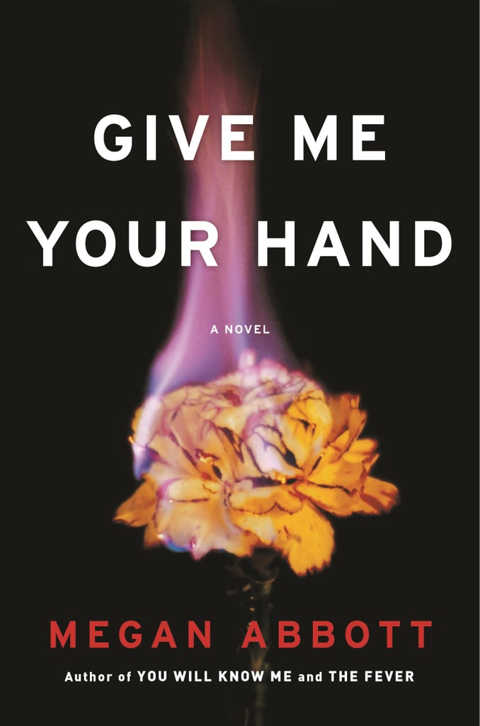 Give Me Your Hand by Megan Abbott, Out July 17