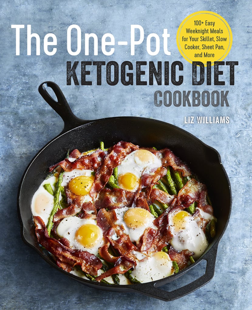 The One Pot Ketogenic Diet Cookbook 100+ Easy Weeknight Meals for Your Skillet, Slow Cooker