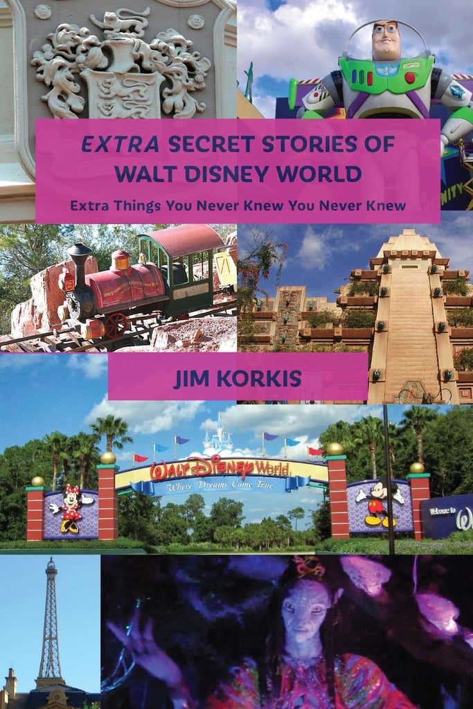 Extra Secret Stories of Walt Disney World: Extra Things You Never Knew You Never Knew