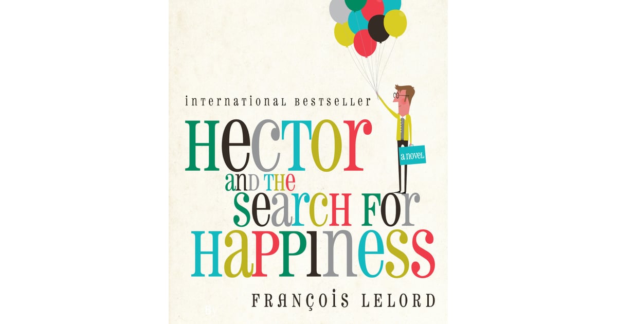 Hector and the Search For Happiness by Francois Lelord 2014