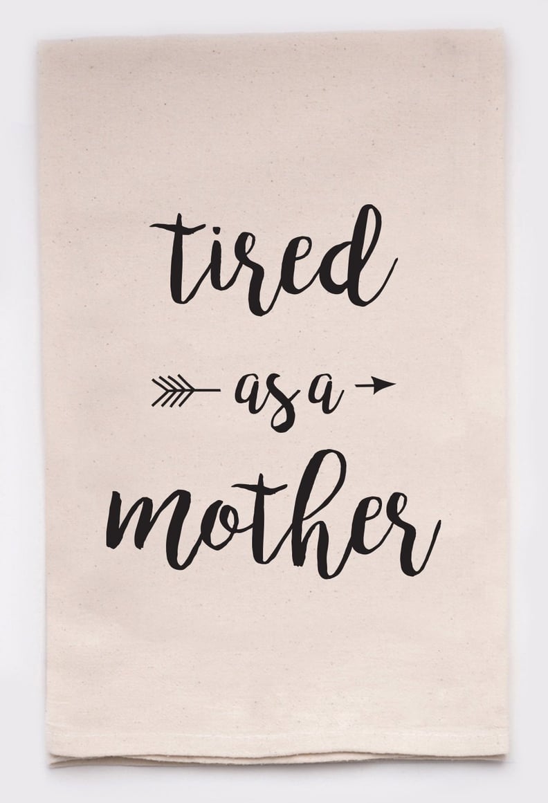 Tired as a Mother Tea Towel