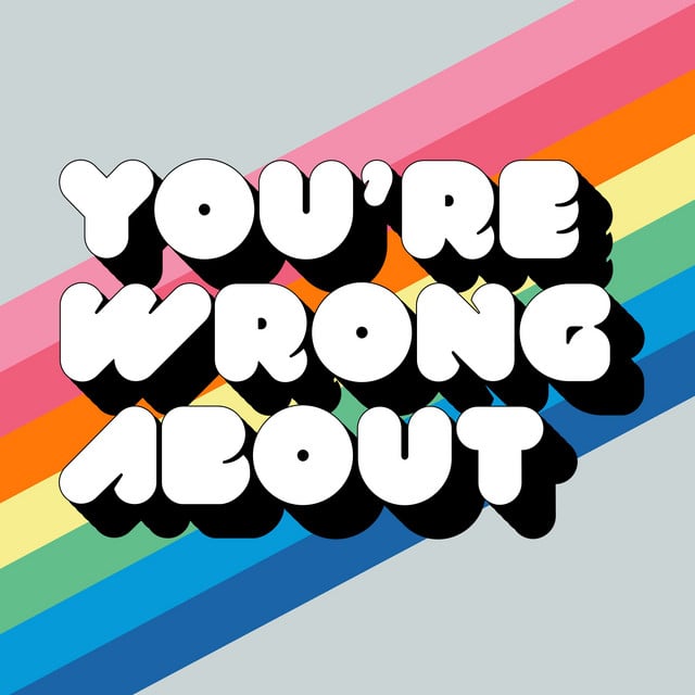 "You're Wrong About"