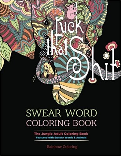 Swear Word Coloring: the Jungle Adult Coloring Book Featured With Sweary Words & Animals ($5)