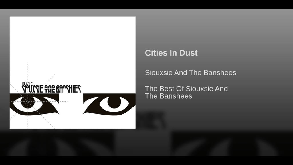 "Cities in Dust" by Siouxsie and the Banshees