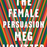 The Female Persuasion by Meg Wolitzer, Out April 3