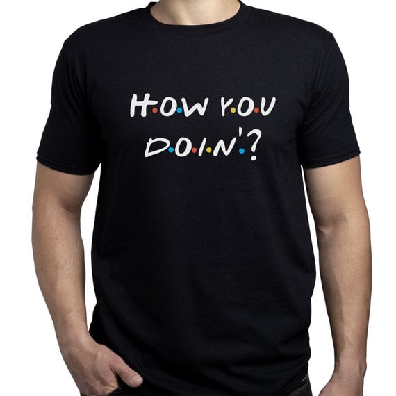 How You Doin' Shirt