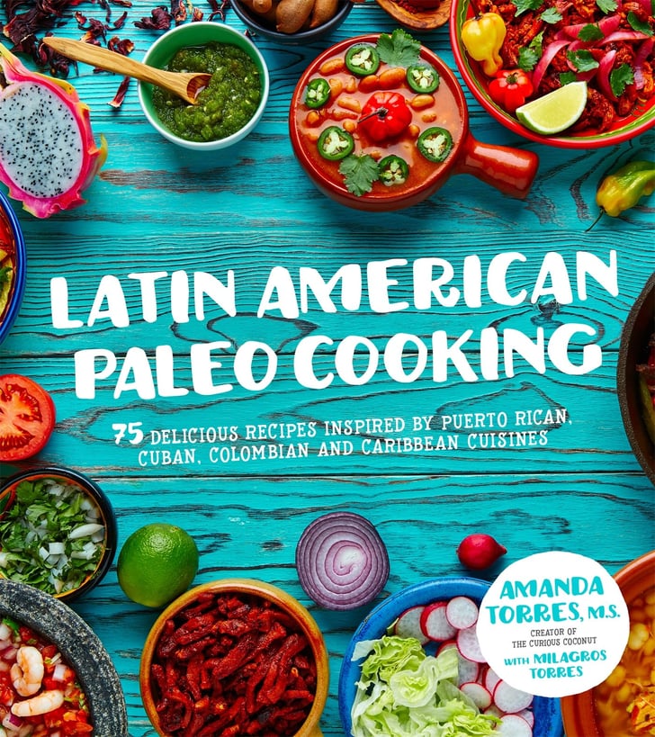 Latin American Paleo Cooking 75 Delicious Recipes Inspired By Puerto Latin Cookbooks
