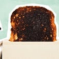 The Burnt-Toast Theory Is More Than a TikTok Trend — It's a Mindset