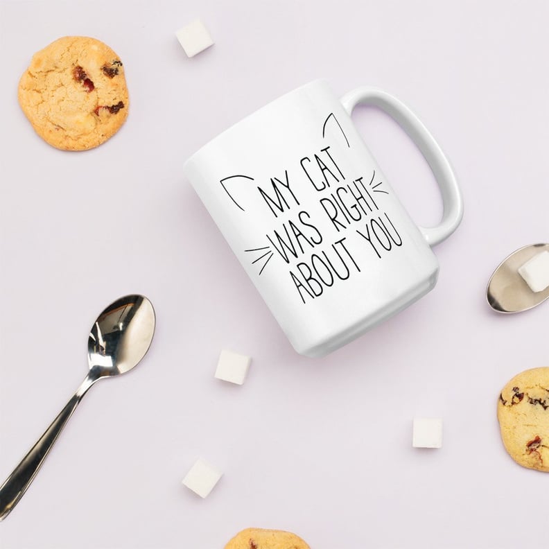 My Cat Was Right About You Mug