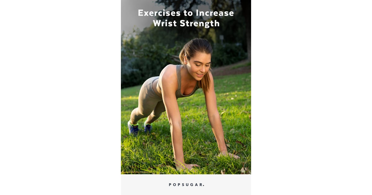 How to Strengthen Your Wrists POPSUGAR Fitness Photo 7
