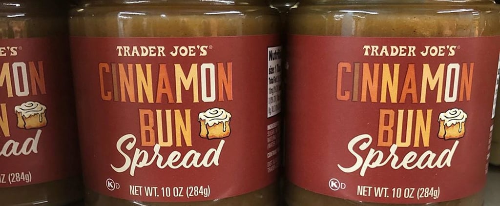 I'm Already Thinking of All the Things I Can Eat With Trader Joe's New Cinnamon Bun Spread