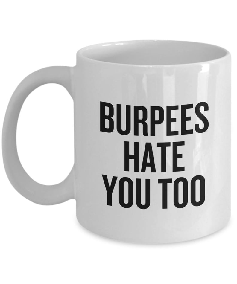 Burpees Hate You Too Coffee Mug