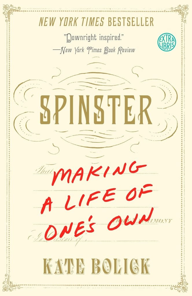 Spinster: Making a Life of One’s Own by Kate Bolick
