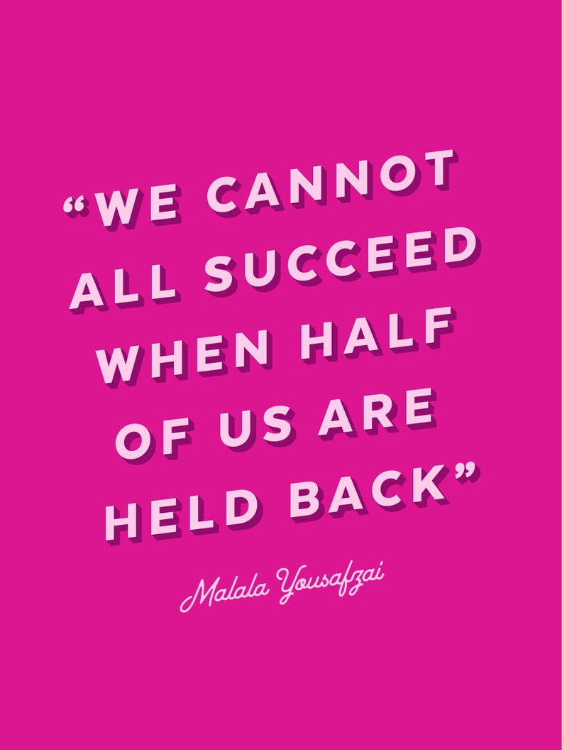 "We Cannot All Succeed When Half of Us Are Held Back." — Malala Yousafzai