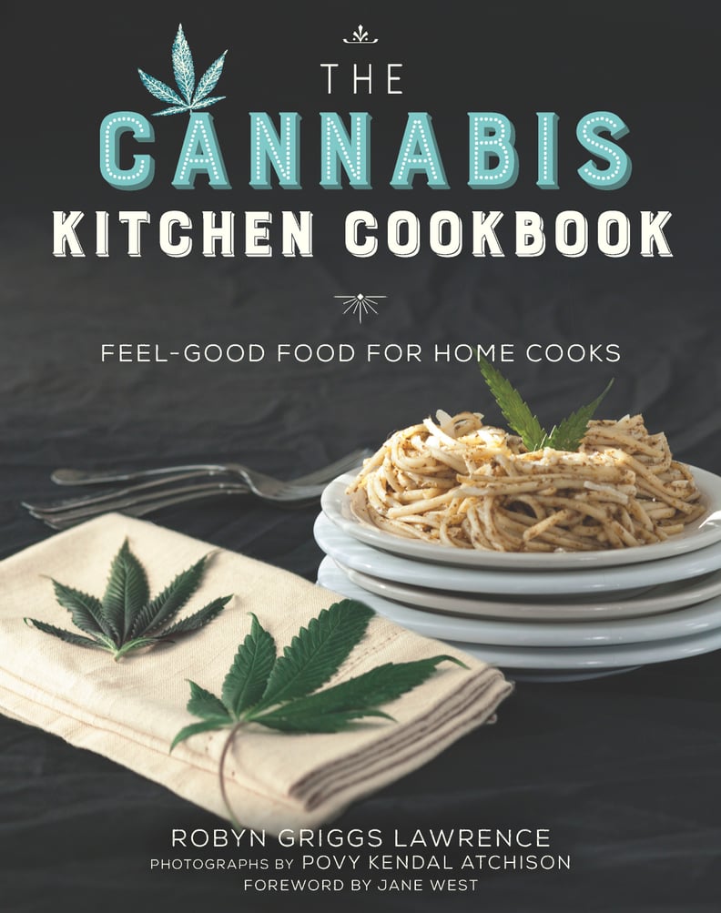 The Cannabis Kitchen Cookbook: Feel Good Food For Home Cooks by Robyn Griggs Lawrence
