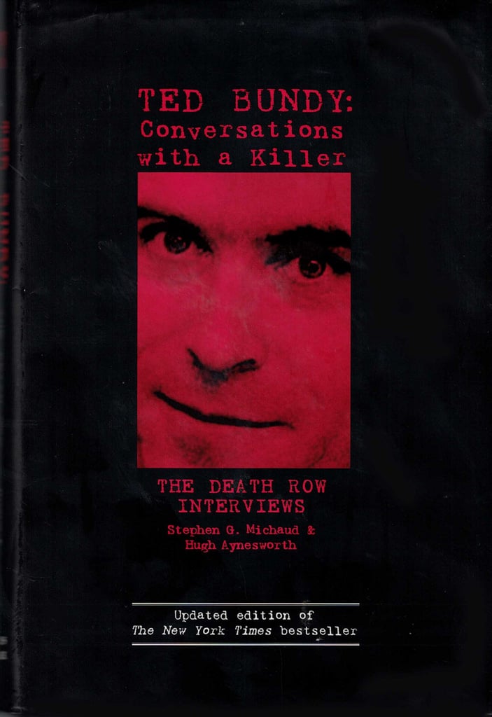 Ted Bundy: Conversations With a Killer by Stephen G. Michaud and Hugh Aynesworth